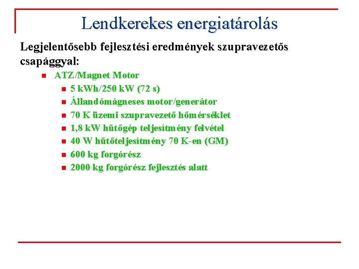 Lendkerekes energiatárolás Legjelentősebb fejlesztési eredmények szupravezetős csapággyal: n ATZ/Magnet Motor n 5 k. Wh/250