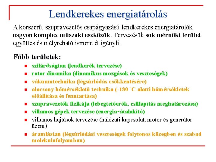 Lendkerekes energiatárolás A korszerű, szupravezetős csapágyazású lendkerekes energiatárolók nagyon komplex műszaki eszközök. Tervezésük sok