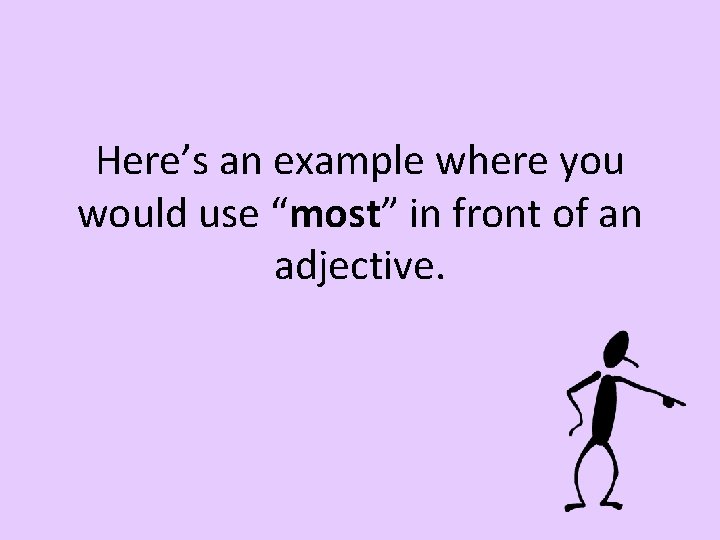 Here’s an example where you would use “most” in front of an adjective. 