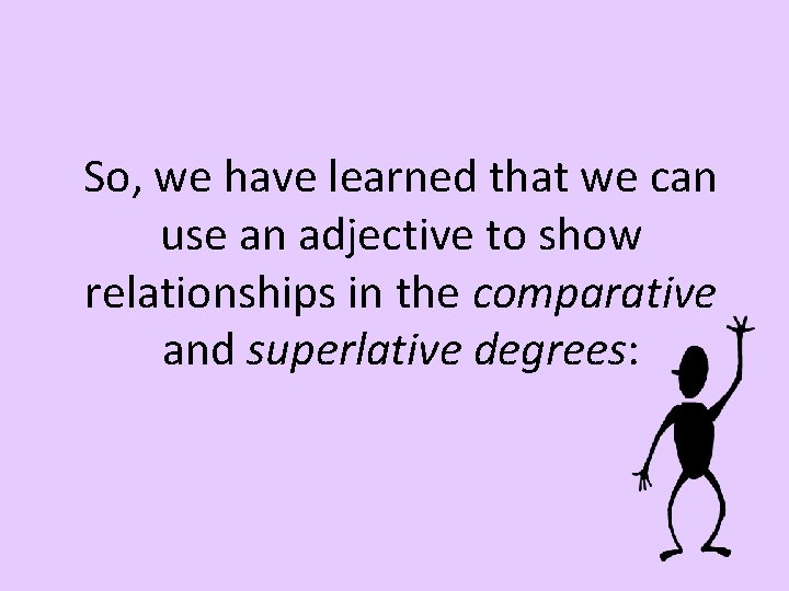 So, we have learned that we can use an adjective to show relationships in