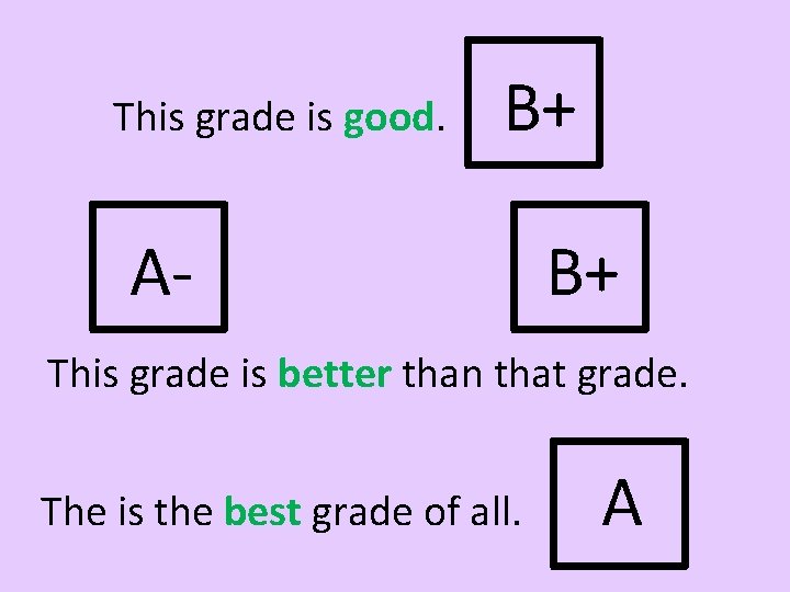 This grade is good. B+ A- B+ This grade is better than that grade.