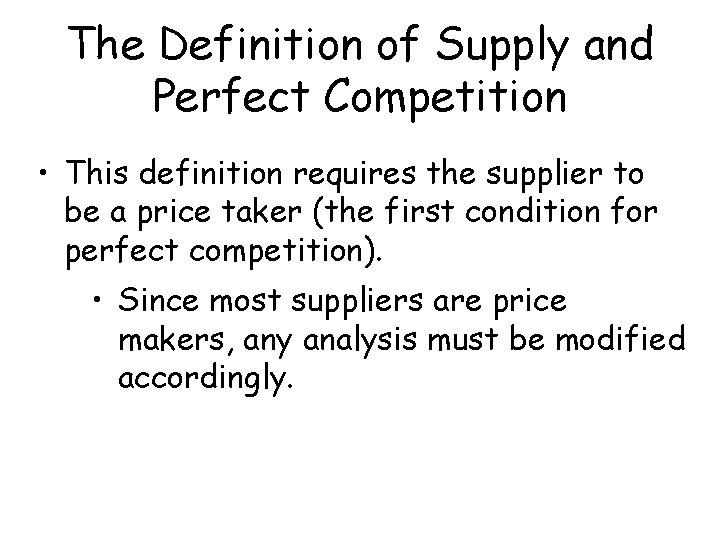 The Definition of Supply and Perfect Competition • This definition requires the supplier to