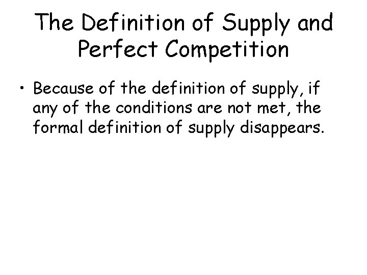 The Definition of Supply and Perfect Competition • Because of the definition of supply,