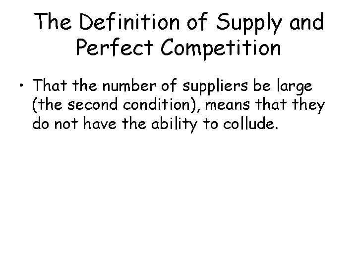 The Definition of Supply and Perfect Competition • That the number of suppliers be