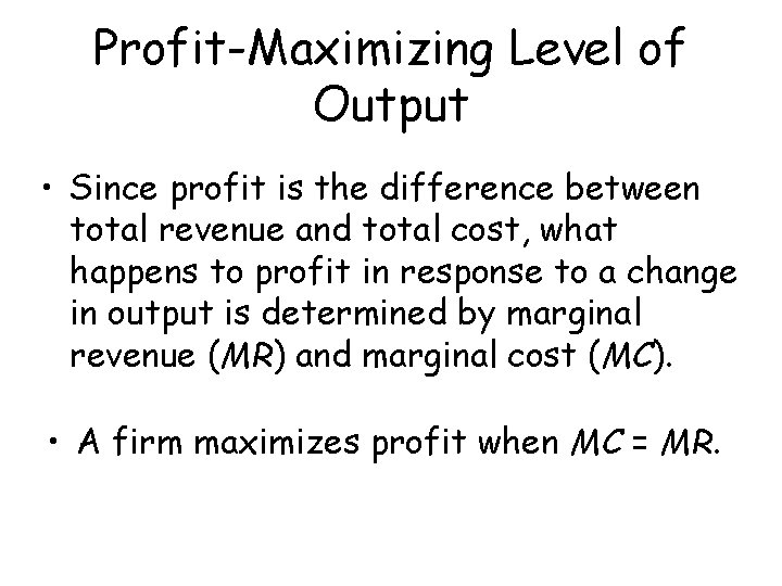 Profit-Maximizing Level of Output • Since profit is the difference between total revenue and