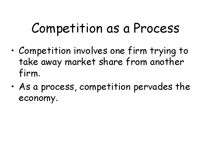 Competition as a Process • Competition involves one firm trying to take away market