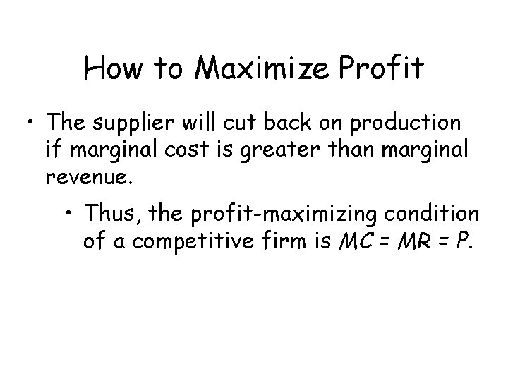 How to Maximize Profit • The supplier will cut back on production if marginal