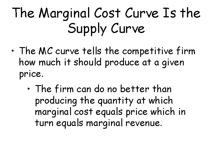 The Marginal Cost Curve Is the Supply Curve • The MC curve tells the
