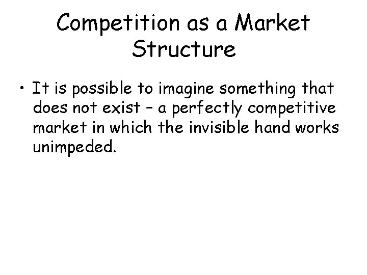 Competition as a Market Structure • It is possible to imagine something that does