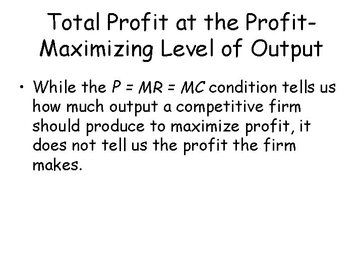 Total Profit at the Profit. Maximizing Level of Output • While the P =