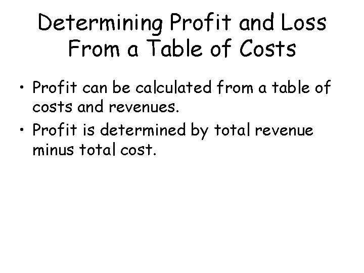 Determining Profit and Loss From a Table of Costs • Profit can be calculated