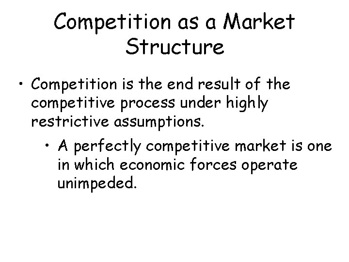 Competition as a Market Structure • Competition is the end result of the competitive