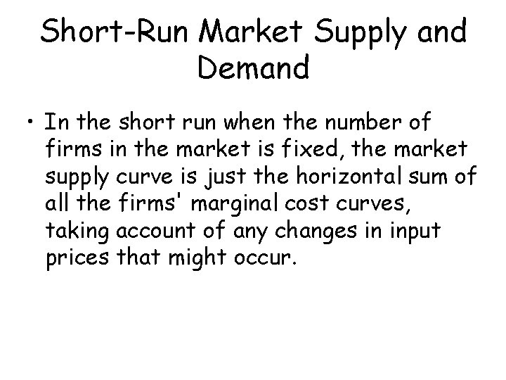 Short-Run Market Supply and Demand • In the short run when the number of