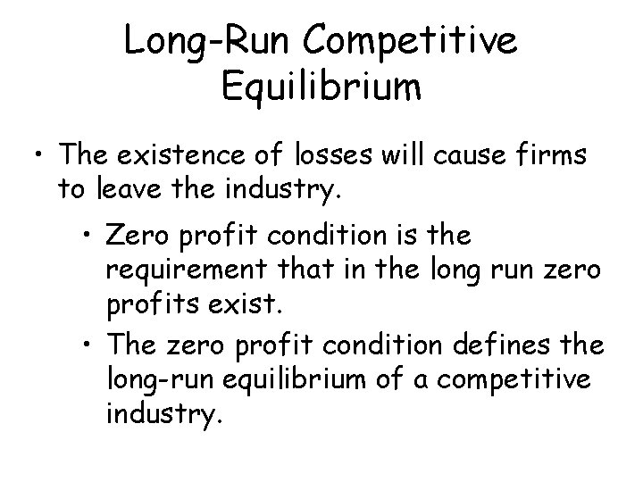 Long-Run Competitive Equilibrium • The existence of losses will cause firms to leave the