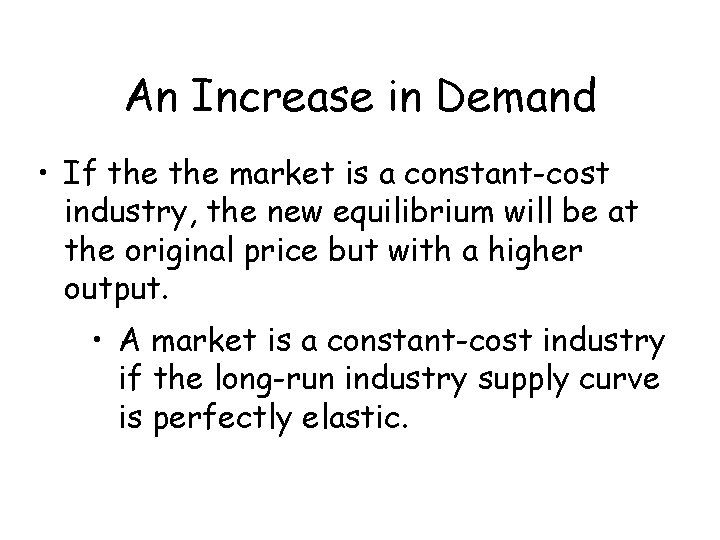 An Increase in Demand • If the market is a constant-cost industry, the new