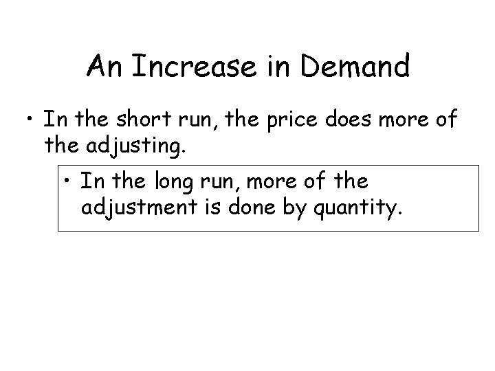 An Increase in Demand • In the short run, the price does more of