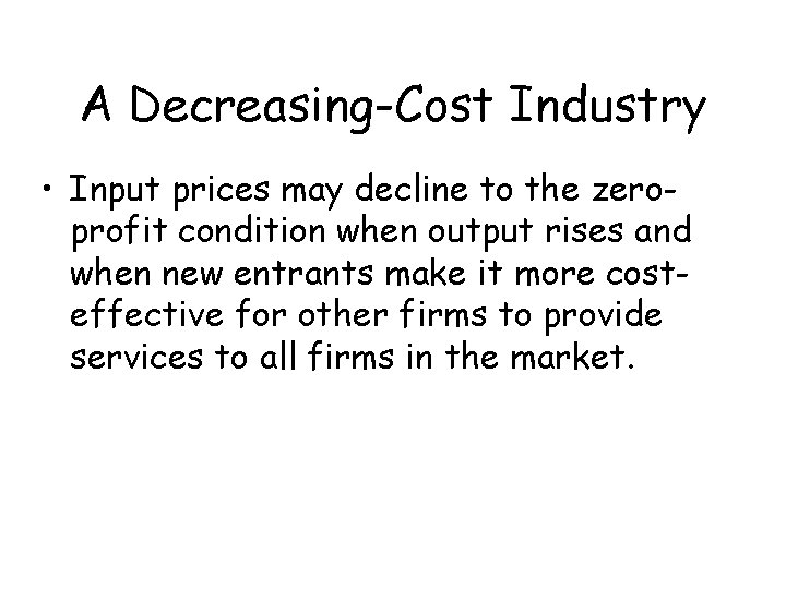 A Decreasing-Cost Industry • Input prices may decline to the zeroprofit condition when output