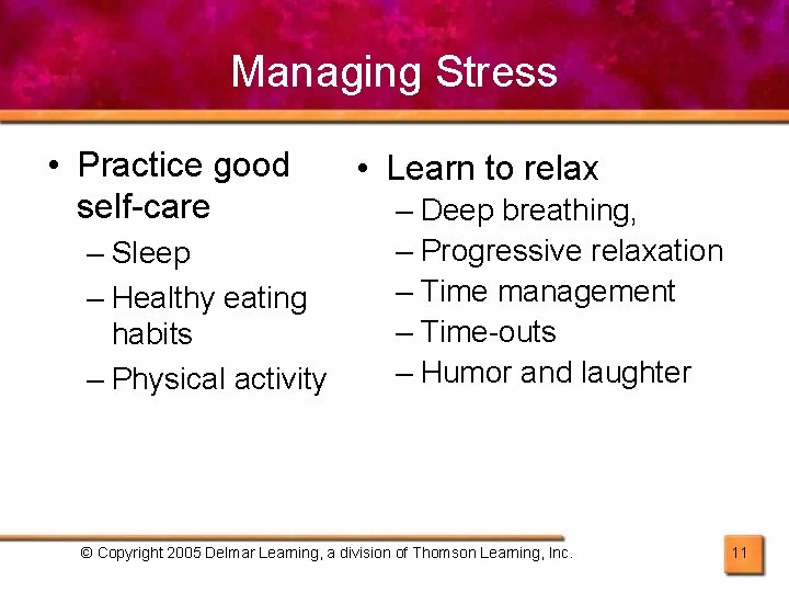 Managing Stress • Practice good self-care – Sleep – Healthy eating habits – Physical