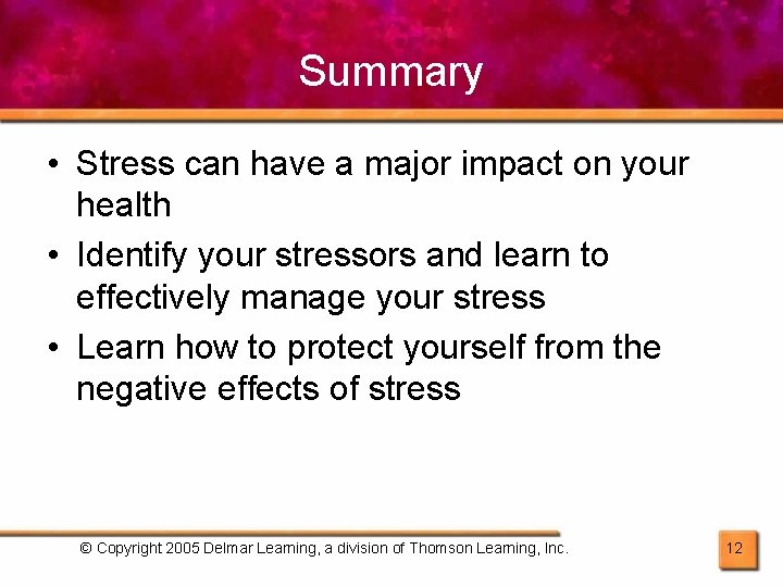 Summary • Stress can have a major impact on your health • Identify your