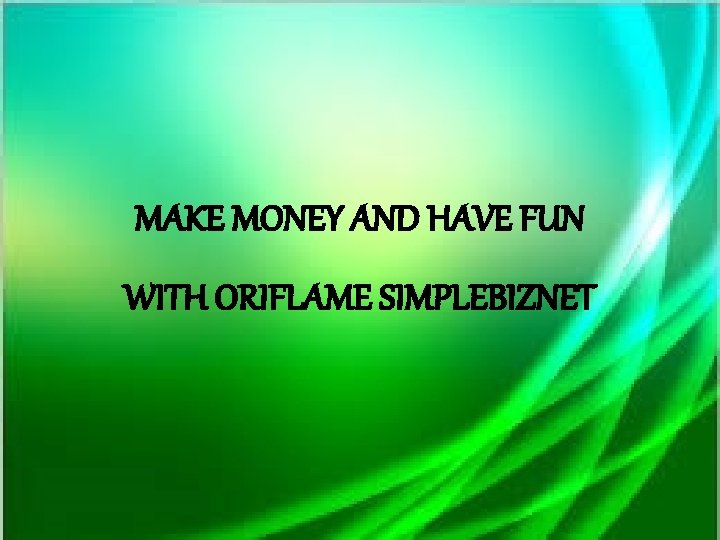 MAKE MONEY AND HAVE FUN WITH ORIFLAME SIMPLEBIZNET 