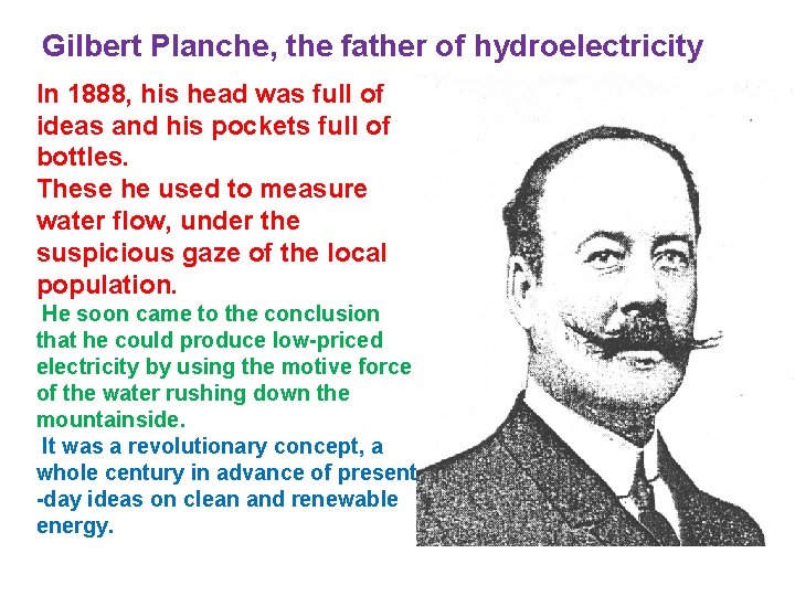 Gilbert Planche, the father of hydroelectricity In 1888, his head was full of ideas