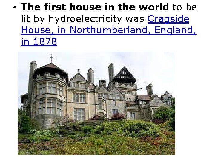  • The first house in the world to be lit by hydroelectricity was