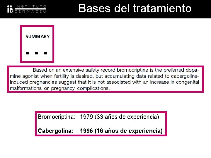 Bases del tratamiento … Bromocriptina: 1979 (33 años de experiencia) Cabergolina: 1996 (16 años