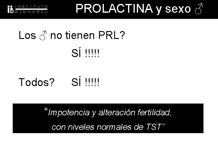 PROLACTINA y sexo ♂ Los ♂ no tienen PRL? SÍ !!!!! Todos? SÍ !!!!!