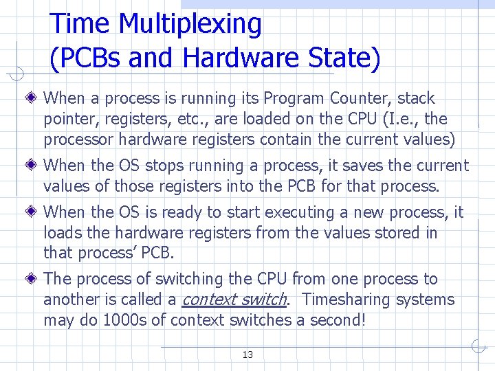 Time Multiplexing (PCBs and Hardware State) When a process is running its Program Counter, Time Multiplexing (PCBs and Hardware State) When a process is running its Program Counter,