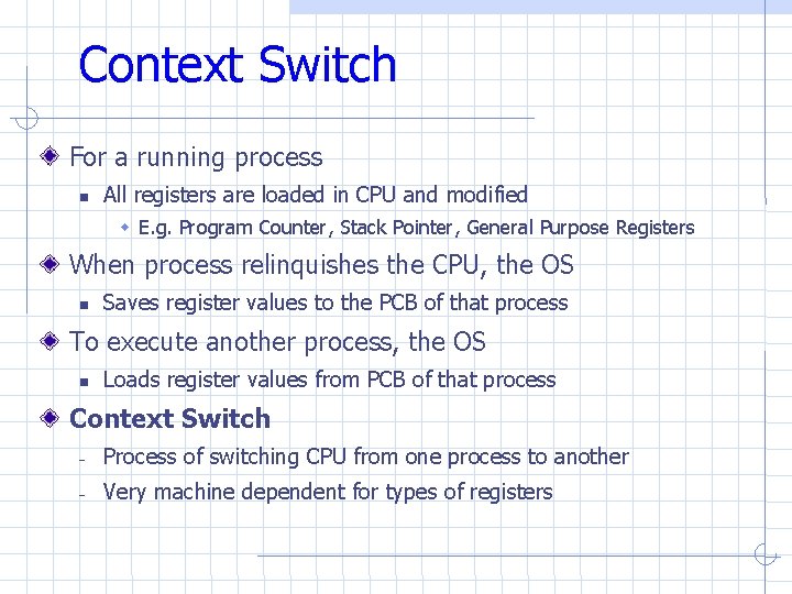 Context Switch For a running process All registers are loaded in CPU and modified Context Switch For a running process All registers are loaded in CPU and modified