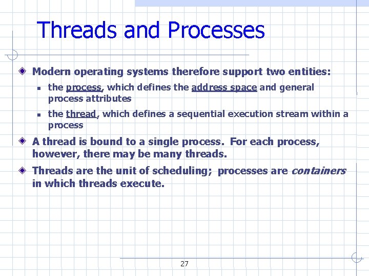 Threads and Processes Modern operating systems therefore support two entities: the process, which defines Threads and Processes Modern operating systems therefore support two entities: the process, which defines