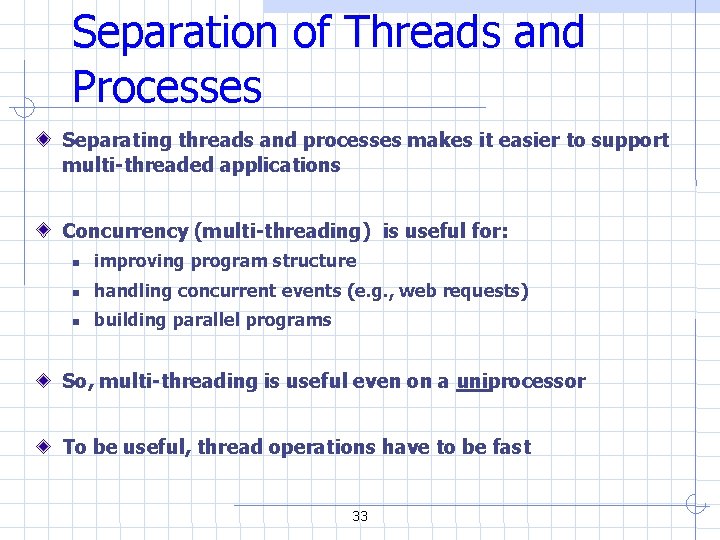 Separation of Threads and Processes Separating threads and processes makes it easier to support Separation of Threads and Processes Separating threads and processes makes it easier to support