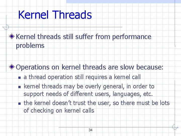 Kernel Threads Kernel threads still suffer from performance problems Operations on kernel threads are Kernel Threads Kernel threads still suffer from performance problems Operations on kernel threads are