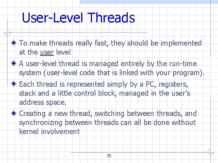 User-Level Threads To make threads really fast, they should be implemented at the user User-Level Threads To make threads really fast, they should be implemented at the user