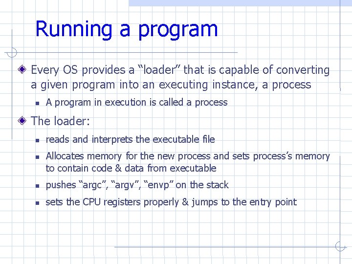 Running a program Every OS provides a “loader” that is capable of converting a Running a program Every OS provides a “loader” that is capable of converting a