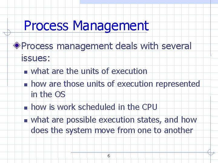Process Management Process management deals with several issues: what are the units of execution Process Management Process management deals with several issues: what are the units of execution