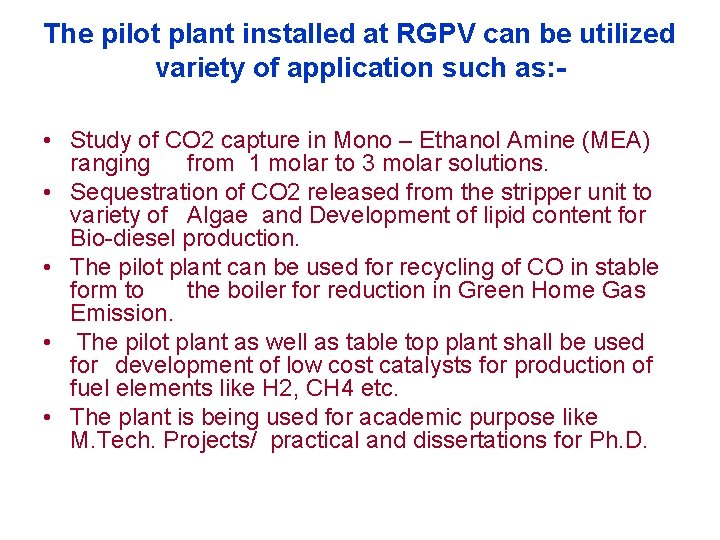 The pilot plant installed at RGPV can be utilized variety of application such as: