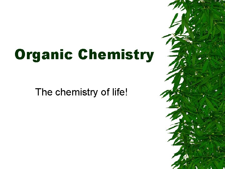 Organic Chemistry The chemistry of life! Organic Chemistry The chemistry of life!