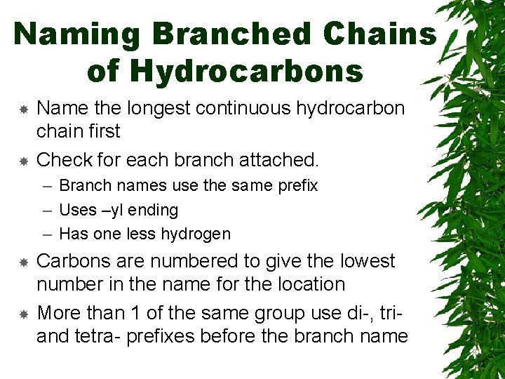 Naming Branched Chains of Hydrocarbons Name the longest continuous hydrocarbon chain first Check for Naming Branched Chains of Hydrocarbons Name the longest continuous hydrocarbon chain first Check for