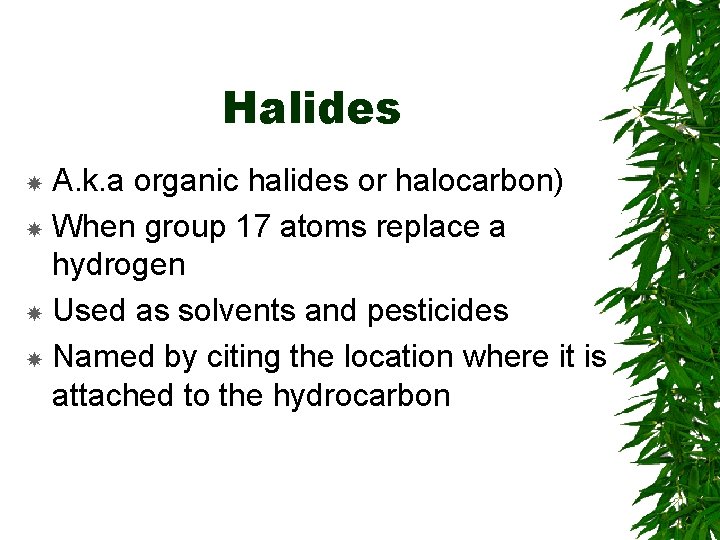 Halides A. k. a organic halides or halocarbon) When group 17 atoms replace a Halides A. k. a organic halides or halocarbon) When group 17 atoms replace a