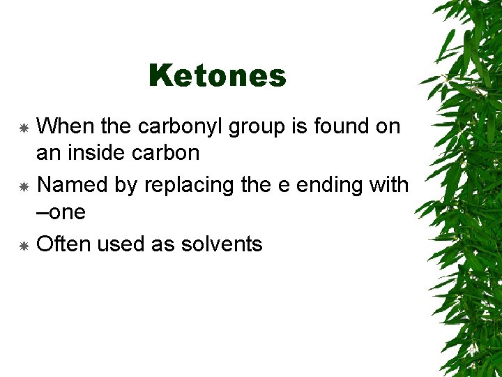 Ketones When the carbonyl group is found on an inside carbon Named by replacing Ketones When the carbonyl group is found on an inside carbon Named by replacing