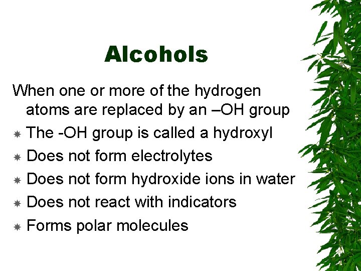 Alcohols When one or more of the hydrogen atoms are replaced by an –OH Alcohols When one or more of the hydrogen atoms are replaced by an –OH