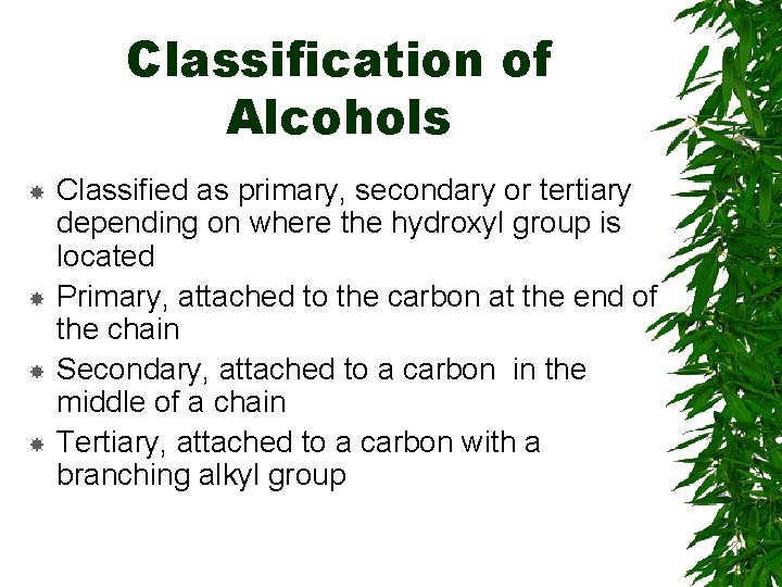 Classification of Alcohols Classified as primary, secondary or tertiary depending on where the hydroxyl Classification of Alcohols Classified as primary, secondary or tertiary depending on where the hydroxyl