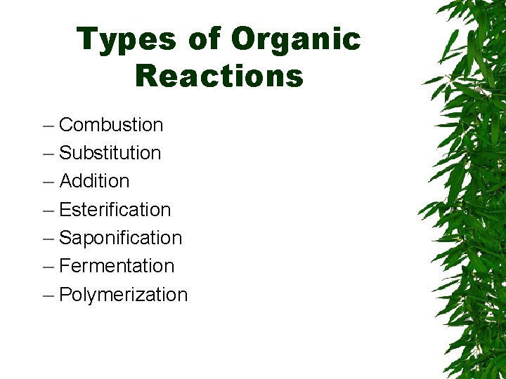 Types of Organic Reactions – Combustion – Substitution – Addition – Esterification – Saponification Types of Organic Reactions – Combustion – Substitution – Addition – Esterification – Saponification
