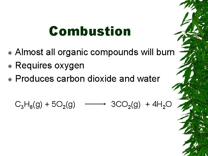 Combustion Almost all organic compounds will burn Requires oxygen Produces carbon dioxide and water Combustion Almost all organic compounds will burn Requires oxygen Produces carbon dioxide and water