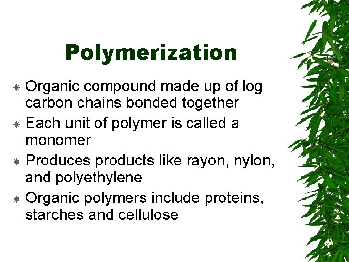 Polymerization Organic compound made up of log carbon chains bonded together Each unit of Polymerization Organic compound made up of log carbon chains bonded together Each unit of