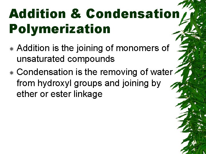 Addition & Condensation Polymerization Addition is the joining of monomers of unsaturated compounds Condensation Addition & Condensation Polymerization Addition is the joining of monomers of unsaturated compounds Condensation