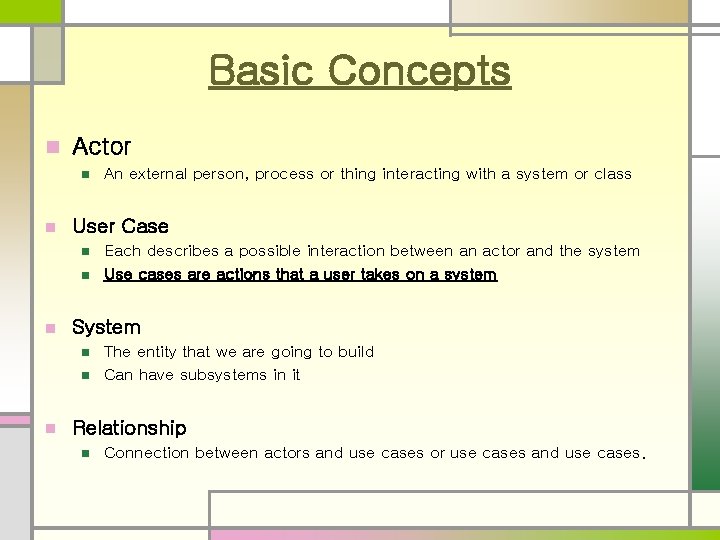 Basic Concepts n Actor n n User Case n n n Each describes a