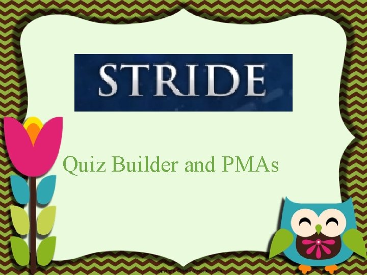 Quiz Builder and PMAs 