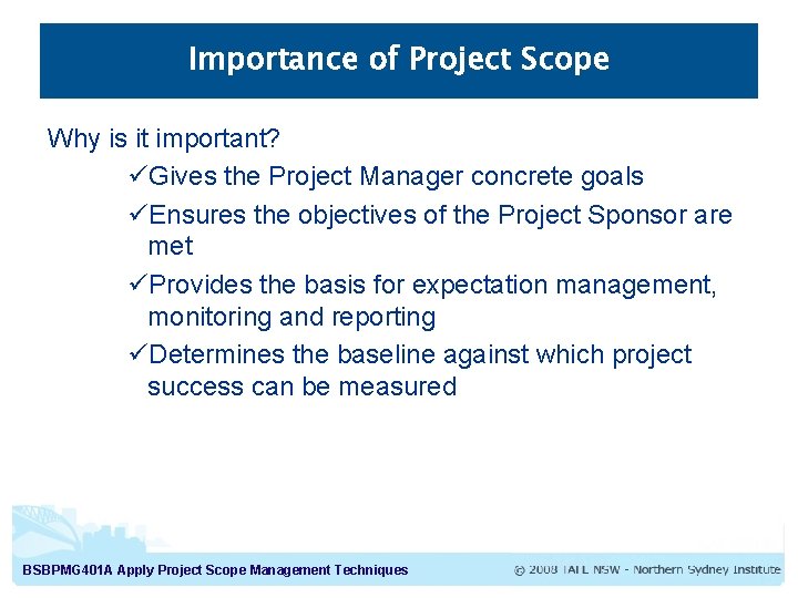 Importance of Project Scope Why is it important? üGives the Project Manager concrete goals